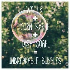 soap bubbles with the words water and corn syrup, dish soap = unbreakable bubbles