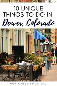 an outdoor dining area with tables and chairs on the sidewalk in denver, colorado text reads 10 unique things to do in denver, colorado