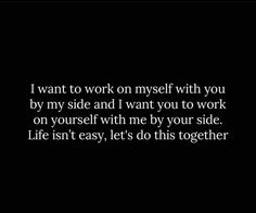 a black and white photo with the words i want to work on myself with you by my side and i want you to work on yourself with me by your side