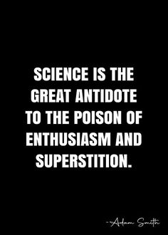 the quote on science is the great antiote to the prison of enthusiasm and superstition