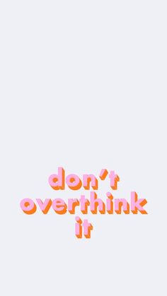 the words don't overthink it are orange and pink