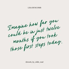 a quote that reads imagine how far you could be in just twelve months of your work those first steps today