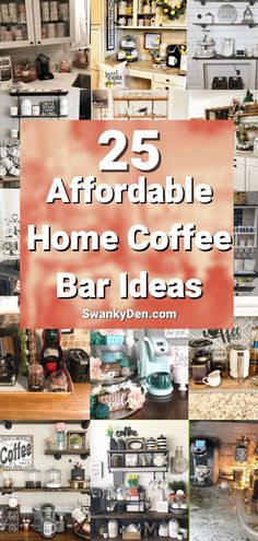 the words 25 affordable home coffee bar ideas are in front of many pictures of kitchen appliances