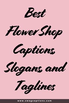 the words best flower shop captions slogans and taglines on a pink background