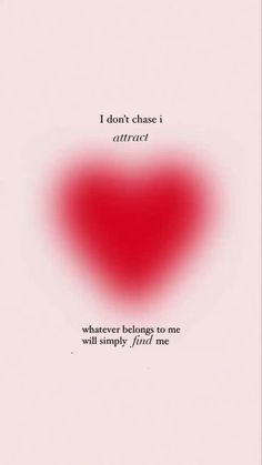 a red heart with the words, i don't chase direct? wherever belongs to me will simply find me