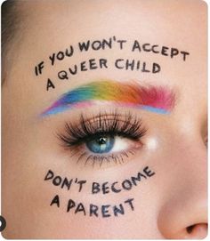 a woman's face with the words if you won't accept a queer child, don't become a parent