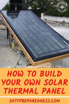 how to build your own solar thermal panel with free plans and instructions for the installation