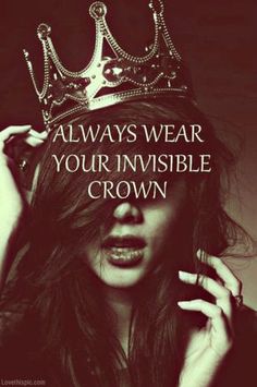 a woman with a crown on her head and the words always wear your invisible crown