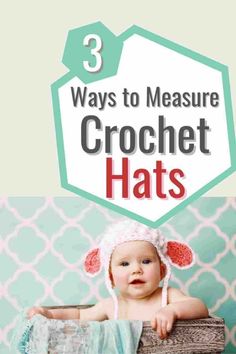 a baby in a basket with the title 3 ways to measure crochet hats