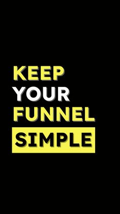 the words keep your funnel simple are shown in yellow and black on a black background