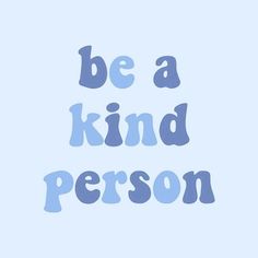 the words be a kind person are in blue