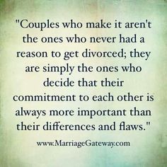 a quote that reads couples who make it aren't the ones who never had a reason to get divored, they are simply the ones who decide