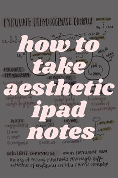 a poster with the words how to take aesthetic ipad notes written in white on black