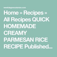 the words, home recipes quick homemade creamy parmesan rice recipe dish