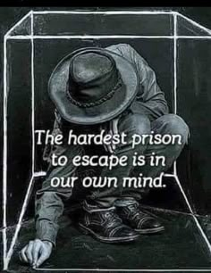 a man sitting in a glass box with a hat on his head and the caption reads, the hardest prison to escape is in our own mind