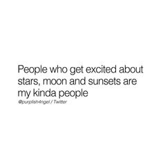 people who get excited about stars, moon and sunsets are my kinda people