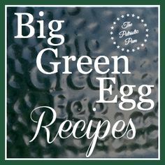 the words, big green egg recipes are in white letters