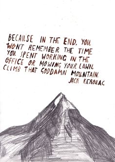 a drawing of a mountain with the words because in the end you won't remember the time you spent working in the office