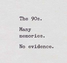 an old black and white photo with the words, the 90's many memories no evidence