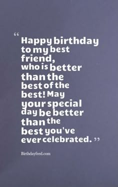 a birthday card with the words happy birthday to my best friend who is better than the best