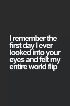 a black and white photo with the words i remember the first day i ever looked into your eyes and felt my entire world trip