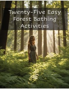 a woman standing in the woods with text that reads twenty - five easy forest bathing activities