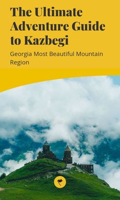 the ultimate adventure guide to kazbegi