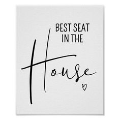 the words best seat in the house are written on a white poster with black ink