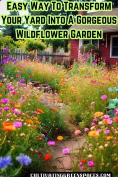 a garden with colorful flowers in the foreground and text overlay that says, easy way to transform your yard into a gorgeous wildflower garden