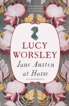 the book cover for jane austen at home by lucy worsley, with an illustration of flowers and leaves