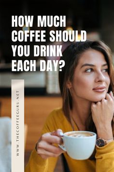 a woman sitting at a table with a cup of coffee in her hand and the words how much coffee should you drink each day?