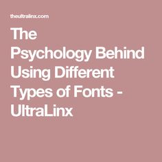 the text reads, the psychology behind using different types of font - ultralink