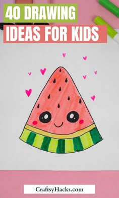 a watermelon drawing with the words, 40 drawing ideas for kids on it