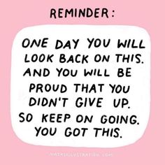 a pink background with a black and white quote on it that reads, reminder one day you will look back on this and you will be proud that you