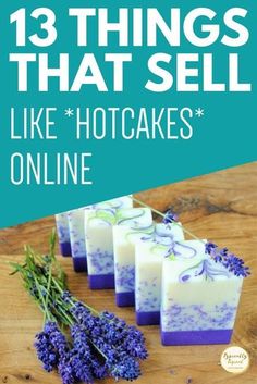 soap bars with lavender flowers and text that reads, 13 things that sell like hotcakes online