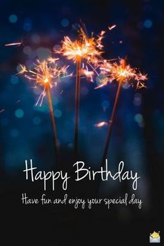 three sparklers with the words happy birthday have fun and enjoy your special day