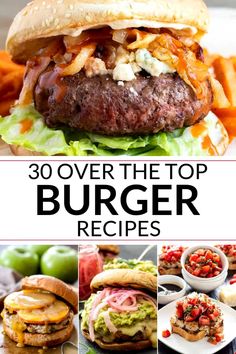 over the top burger recipes that are delicious and easy to make