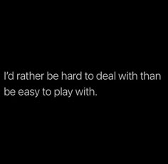 i'd rather be hard to deal with than the game, but it is easy to play with