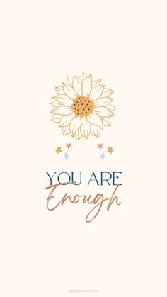 the words you are enough written on a white background with a sunflower and stars