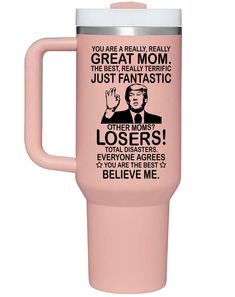 a pink travel mug with the words, you are really really great mom just fantastic