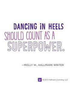 a quote that reads, dancing in heels should count as a super power