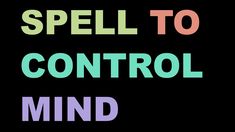 the words spell to control mind against a black background with multicolored text on it