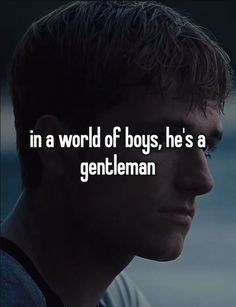 a man in a world of boys, he's a gencleman quote