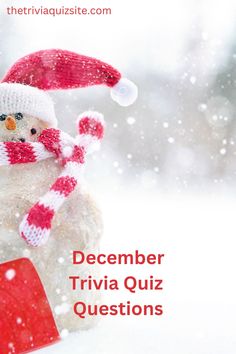 a snowman wearing a santa hat and scarf with the words december trivia quiz questions