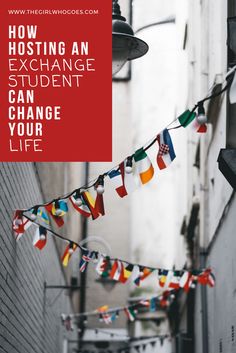 flags hanging from the side of buildings with text that reads how hosting an exchange student can change your life