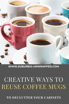 several cups of coffee with the words creative ways to reuse coffee mugs