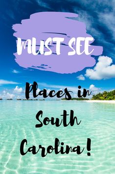 the words must see places in south carolina on top of an image of clear water