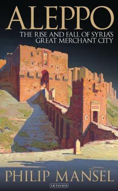 Aleppo: The Rise and Fall of Syria's Great Merchant City Middle East Culture, Middle Eastern History, Industrial District, Asian History, World Cities, Black And White Illustration