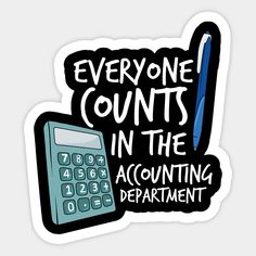 a calculator and pen with the words everyone counts in the accounting department