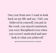 a pink background with the words one year from now i want to look back on my life and say,